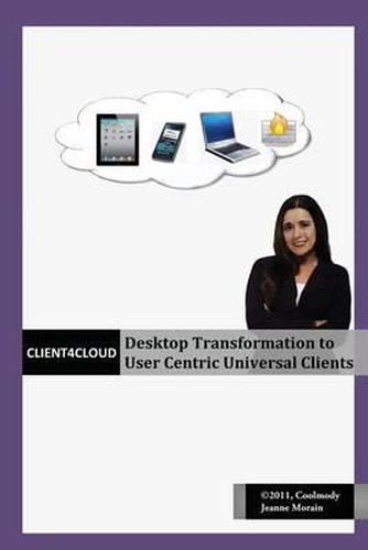 Cover image for Client4Cloud: Desktop Transformation to User Centric Universal Clients