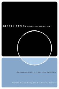 Cover image for Globalization Under Construction: Govermentality, Law, and Identity