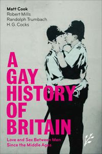 Cover image for A Gay History of Britain: Love and Sex Between Men Since the Middle Ages