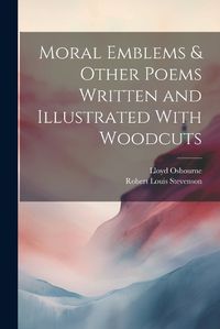 Cover image for Moral Emblems & Other Poems Written and Illustrated With Woodcuts