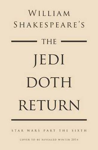 William Shakespeare's The Jedi Doth Return: Star Wars Part the Sixth