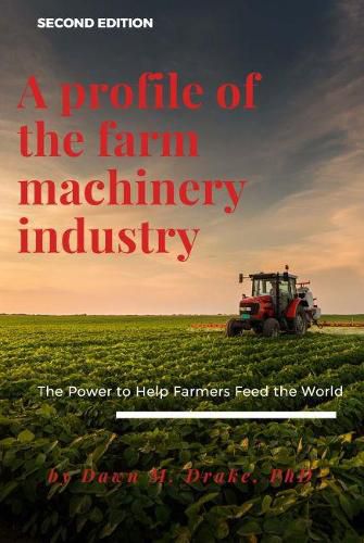 Cover image for A Profile of the Farm Machinery Industry: The Power to Help Farmers Feed the World