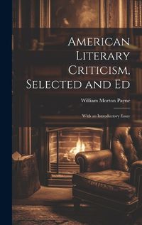 Cover image for American Literary Criticism, Selected and Ed