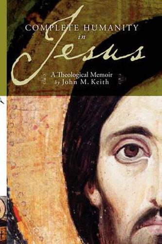 Cover image for Complete Humanity in Jesus: A Theological Memoir