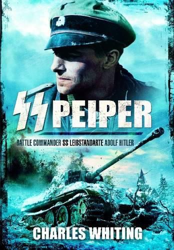Cover image for SS Peiper: Battle Commander SS Leibstandarte Adolf Hitler