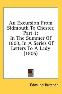 Cover image for An Excursion from Sidmouth to Chester, Part 1: In the Summer of 1803, in a Series of Letters to a Lady (1805)