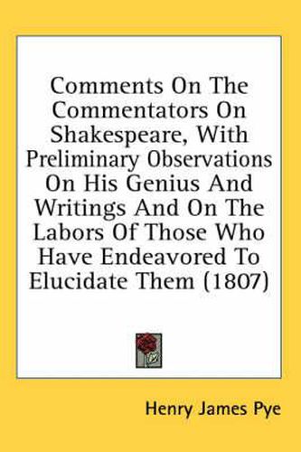 Cover image for Comments on the Commentators on Shakespeare, with Preliminary Observations on His Genius and Writings and on the Labors of Those Who Have Endeavored to Elucidate Them (1807)