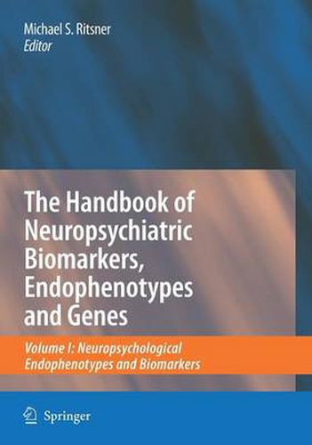 Cover image for The Handbook of Neuropsychiatric Biomarkers, Endophenotypes and Genes: Volume I: Neuropsychological Endophenotypes and Biomarkers