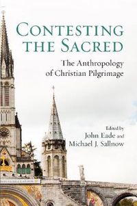 Cover image for Contesting the Sacred: The Anthropology of Christian Pilgrimage