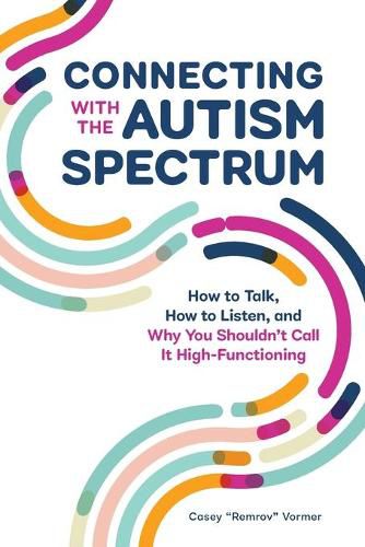 Cover image for Connecting with the Autism Spectrum: How to Talk, How to Listen, and Why You Shouldn't Call It High-Functioning