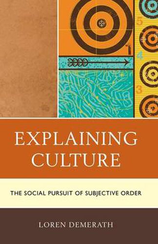 Cover image for Explaining Culture: The Social Pursuit of Subjective Order