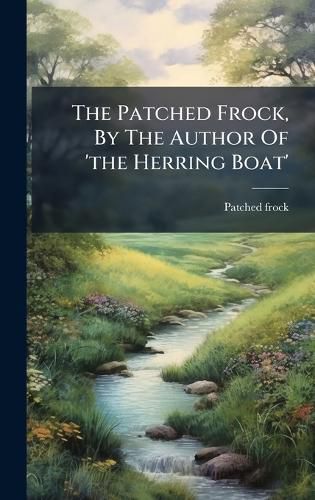 Cover image for The Patched Frock, By The Author Of 'the Herring Boat'