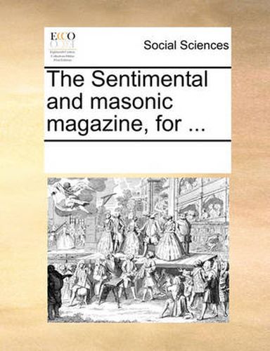 Cover image for The Sentimental and Masonic Magazine, for ...