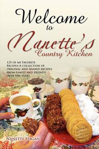 Cover image for Welcome to Nanette's Country Kitchen: 125 of My Favorite Recipes-A Collection of Original and Shared Recipes from Family and Friends Over the Years.