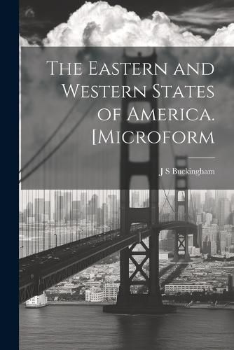 Cover image for The Eastern and Western States of America. [microform