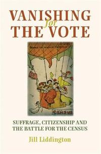 Cover image for Vanishing for the Vote: Suffrage, Citizenship and the Battle for the Census