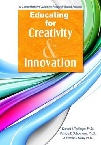 Educating for Creativity & Innovation: A Comprehensive Guide for Research-Based Practice