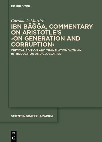 Cover image for Ibn Ba g g a, Commentary on Aristotle's >On Generation and Corruption<: Critical Edition and Translation with an Introduction and Glossaries