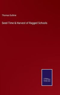 Cover image for Seed-Time & Harvest of Ragged Schools