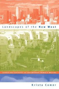 Cover image for Landscapes of the New West: Gender and Geography in Contemporary Women's Writing