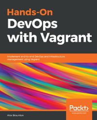 Cover image for Hands-On DevOps with Vagrant: Implement end-to-end DevOps and infrastructure management using Vagrant