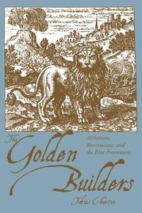 Cover image for Golden Builders: Alchemists, Rosicrucians, and the First Freemasons