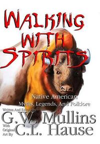 Cover image for Walking With Spirits Native American Myths, Legends, And Folklore