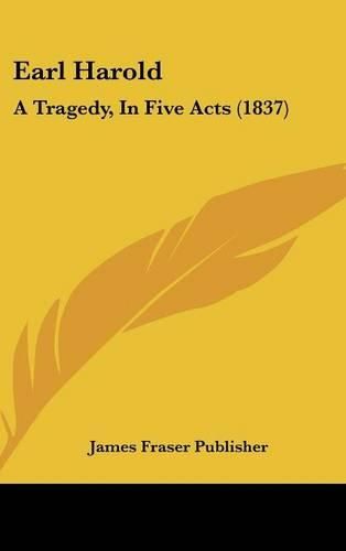 Earl Harold: A Tragedy, in Five Acts (1837)