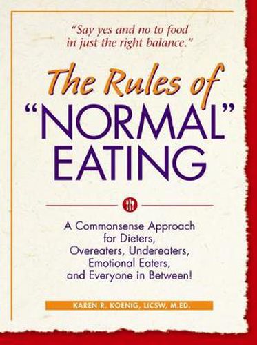 Cover image for The Rules of  Normal  Eating: A Commonsense Approach for Dieters, Overeaters, Undereaters, Emotional Eaters, and Everyone in Between!