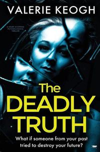 Cover image for The Deadly Truth: A Heart-Stopping Psychological Thriller