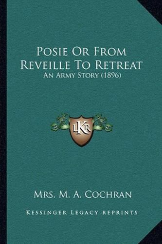 Cover image for Posie or from Reveille to Retreat: An Army Story (1896)