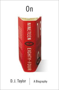 Cover image for On Nineteen Eighty-Four: A Biography