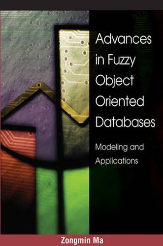 Cover image for Advances in Fuzzy Object-Oriented Databases: Modeling and Applications