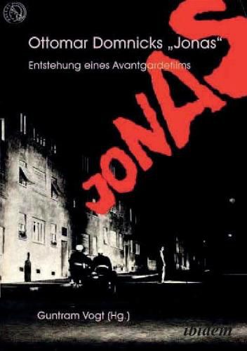 Cover image for Ottomar Domnicks JONAS. Entstehung eines Avantgardefilms. Materialien und Dokumente. Aus dem Nachlass herausgegeben und kommentiert von Guntram Vogt