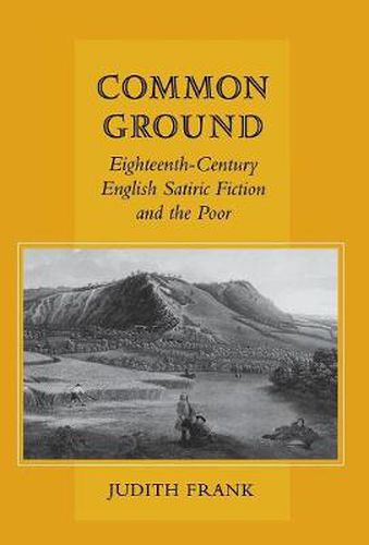 Cover image for Common Ground: Eighteenth-Century English Satiric Fiction and the Poor