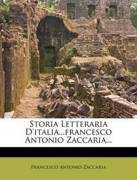 Cover image for Storia Letteraria D'Italia...Francesco Antonio Zaccaria...