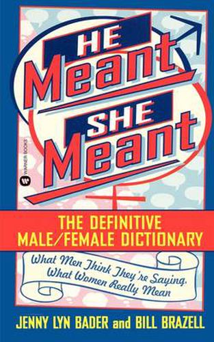 Cover image for He Meant, She Meant: The Definitive Male/Female Dictionary