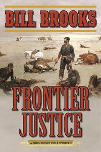 Cover image for Frontier Justice: A John Henry Cole Western