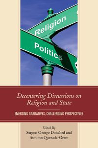 Cover image for Decentering Discussions on Religion and State: Emerging Narratives, Challenging Perspectives