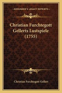 Cover image for Christian Furchtegott Gellerts Lustspiele (1755)