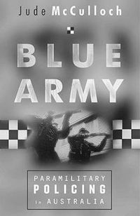 Cover image for Blue Army: Paramilitary Policing in Australia