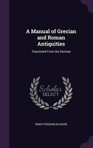 A Manual of Grecian and Roman Antiquities: Translated from the German