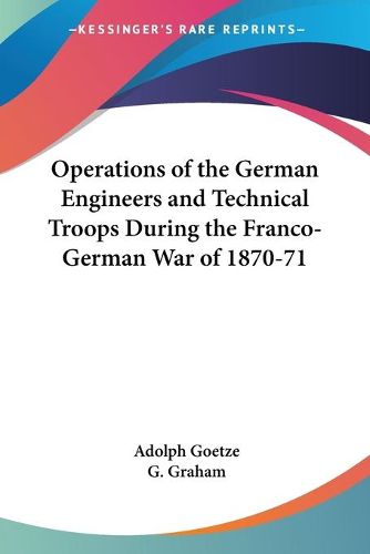 Cover image for Operations of the German Engineers and Technical Troops During the Franco-German War of 1870-71