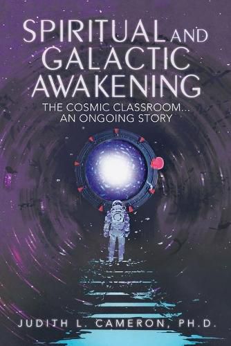 Cover image for Spiritual and Galactic Awakening: The Cosmic Classroom...An Ongoing Story