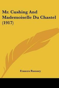 Cover image for Mr. Cushing and Mademoiselle Du Chastel (1917)