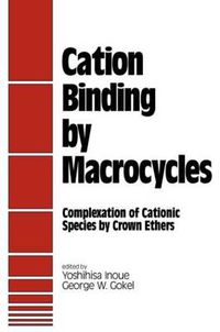 Cover image for Cation Binding by Macrocycles: Complexation of Cationic Species by Crown Ethers