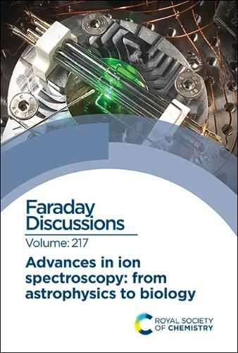Cover image for Advances in Ion Spectroscopy - From Astrophysics to Biology: Faraday Discussion 217