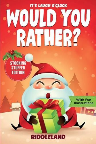 Cover image for It's Laugh O'Clock - Would You Rather? Stocking Stuffer Edition: A Hilarious and Interactive Question Game Book for Boys and Girls - Christmas Gift for Kids