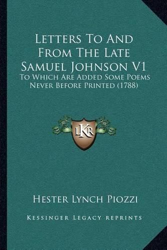 Letters to and from the Late Samuel Johnson V1: To Which Are Added Some Poems Never Before Printed (1788)