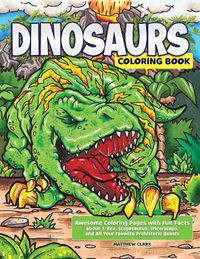 Cover image for Dinosaurs Coloring Book: Awesome Coloring Pages with Fun Facts about T. Rex, Stegosaurus, Triceratops, and All Your Favorite Prehistoric Beasts